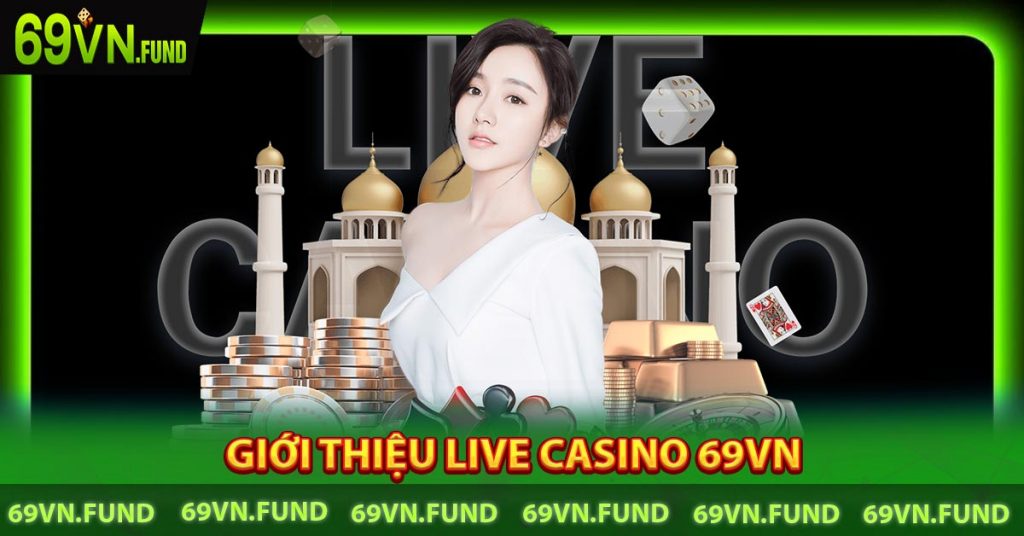 Giới thiệu Live Casino 69VN