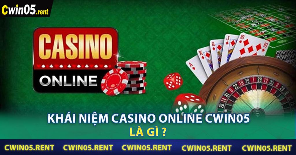 Khái niệm casino online Cwin05 là gì ?