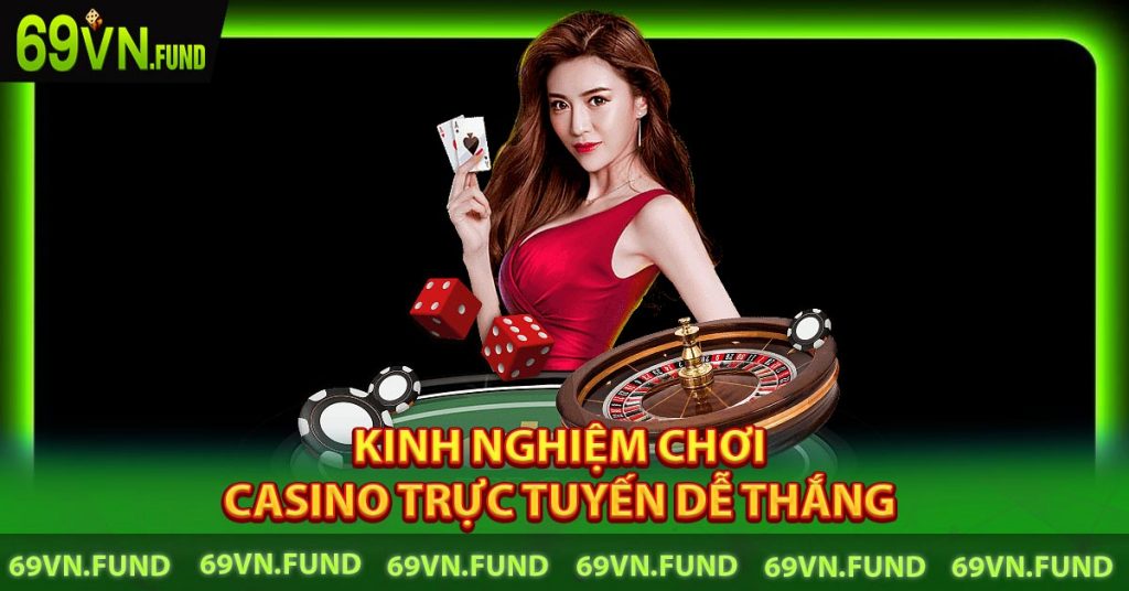 Kinh nghiệm chơi Casino trực tuyến dễ thắng 